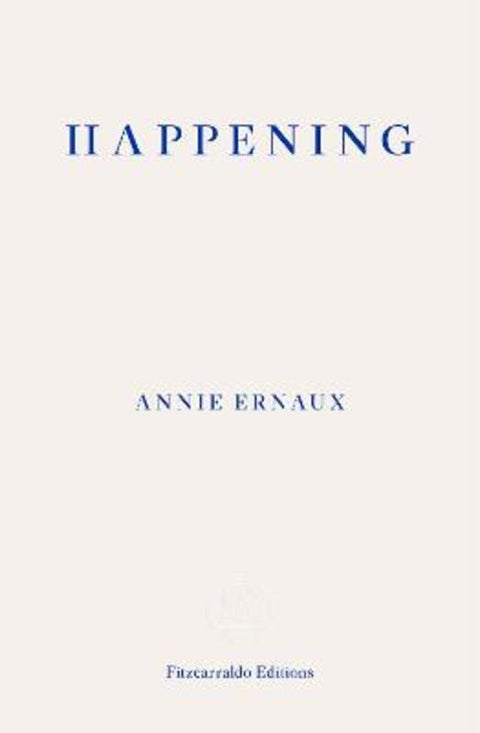 Happening by Annie Ernaux - 9781910695838