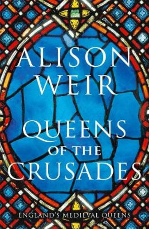 Queens of the Crusades by Alison Weir - 9781910702109