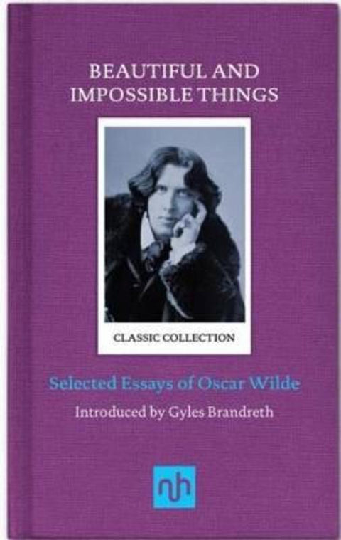 Beautiful and Impossible Things: Selected Essays of Oscar Wilde