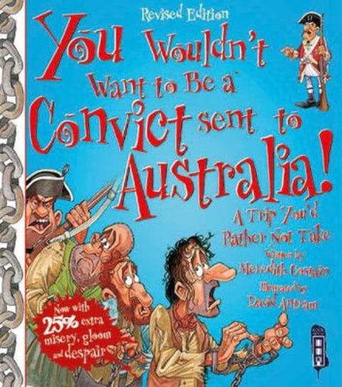 You Wouldn't Want To Be A Convict Sent To Australia by Meredith Costain - 9781911242444