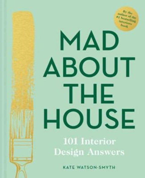 Mad About the House: 101 Interior Design Answers by Kate Watson-Smyth - 9781911624929