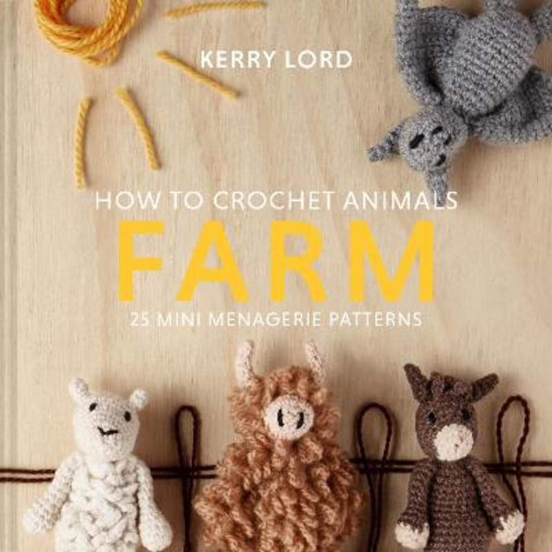 How to Crochet Animals: Farm by Kerry Lord - 9781911641803