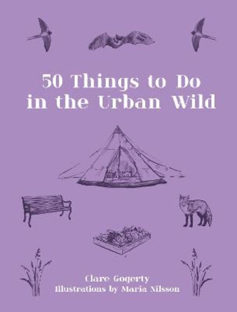 50 Things to Do in the Urban Wild by Clare Gogerty - 9781911663898