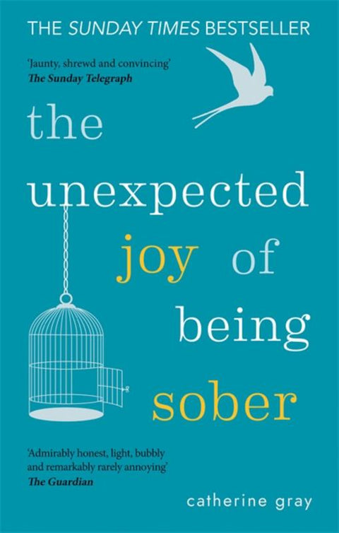 The Unexpected Joy of Being Sober by Catherine Gray - 9781912023387