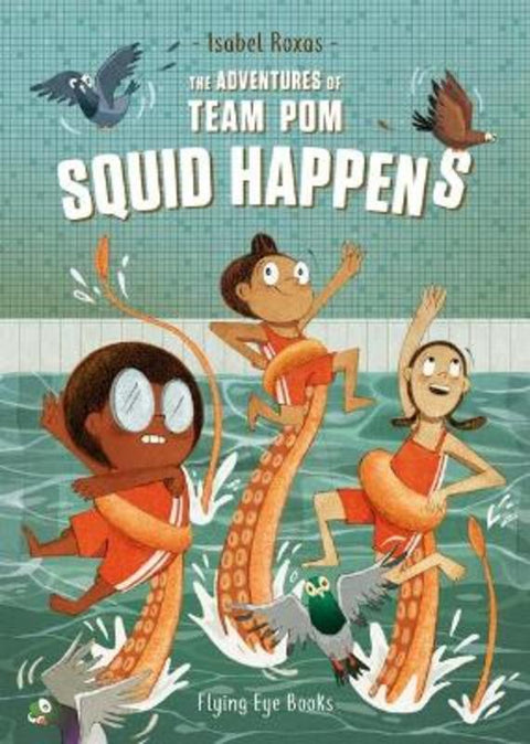 The Adventures of Team Pom: Squid Happens by Isabel Roxas - 9781912497256