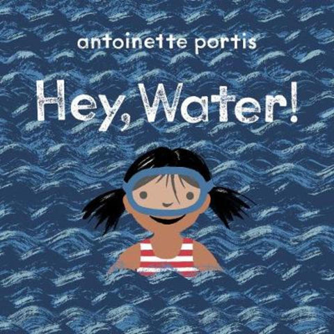 Hey, Water! by Antoinette Portis - 9781912650262