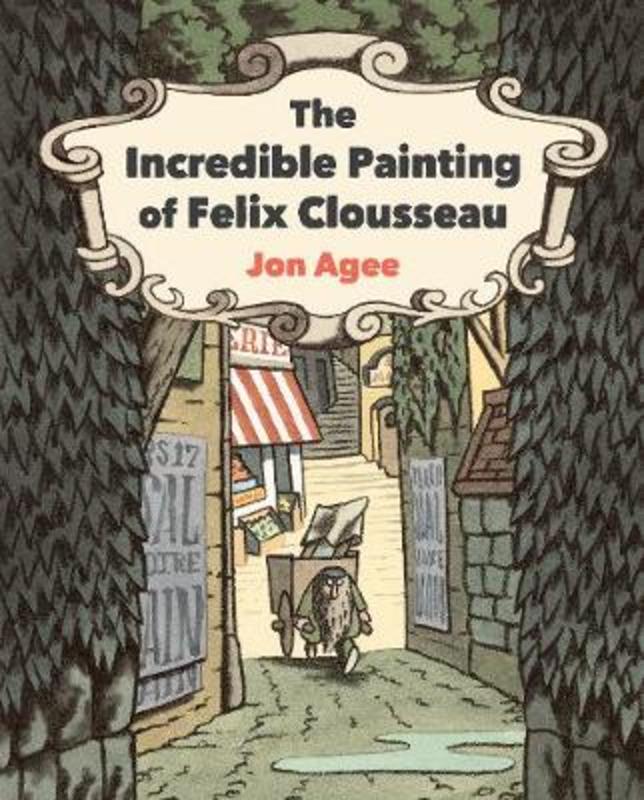 The Incredible Painting of Felix Clousseau by Jon Agee - 9781912650576