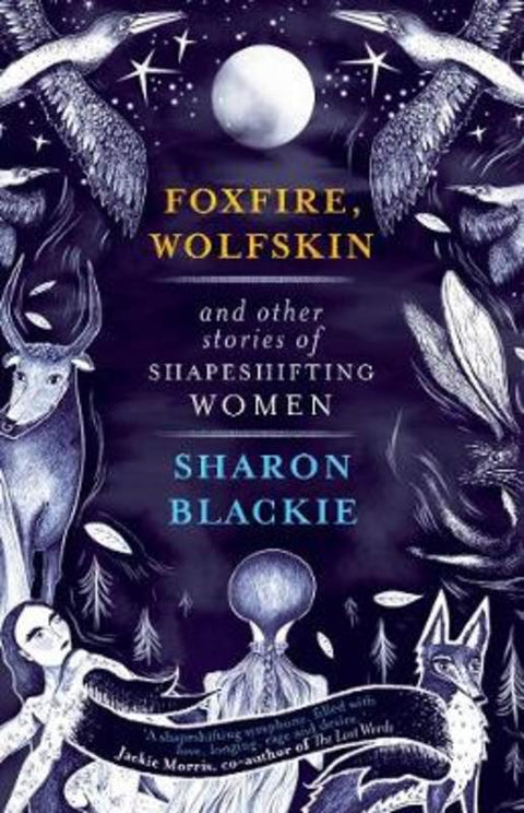 Foxfire, Wolfskin and Other Stories of Shapeshifting Women by Sharon Blackie - 9781912836246