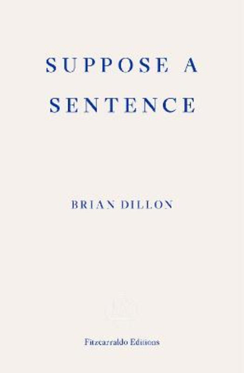 Suppose a Sentence by Brian Dillon - 9781913097011