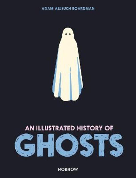 An Illustrated History of Ghosts by Adam Allsuch Boardman - 9781913123079