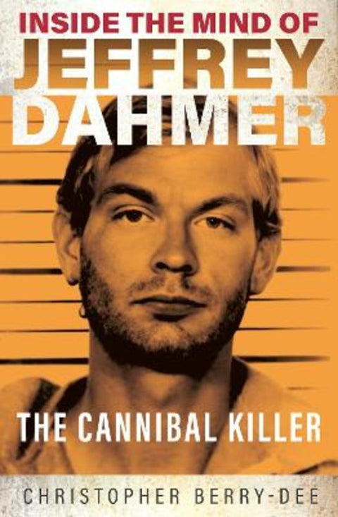 Inside the Mind of Jeffrey Dahmer by Christopher Berry-Dee - 9781913543310