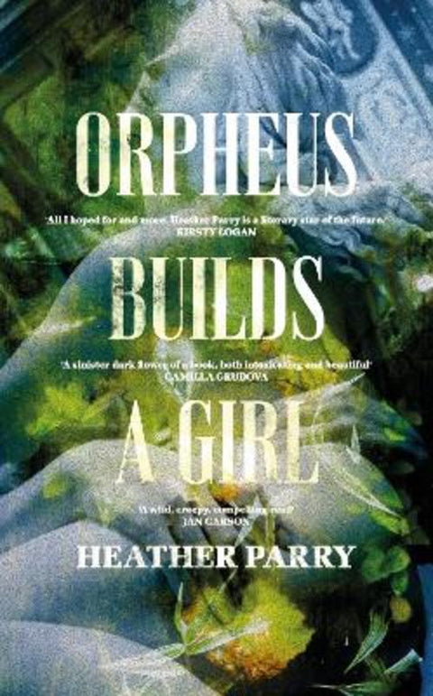 Orpheus Builds A Girl by Heather Parry - 9781913547400