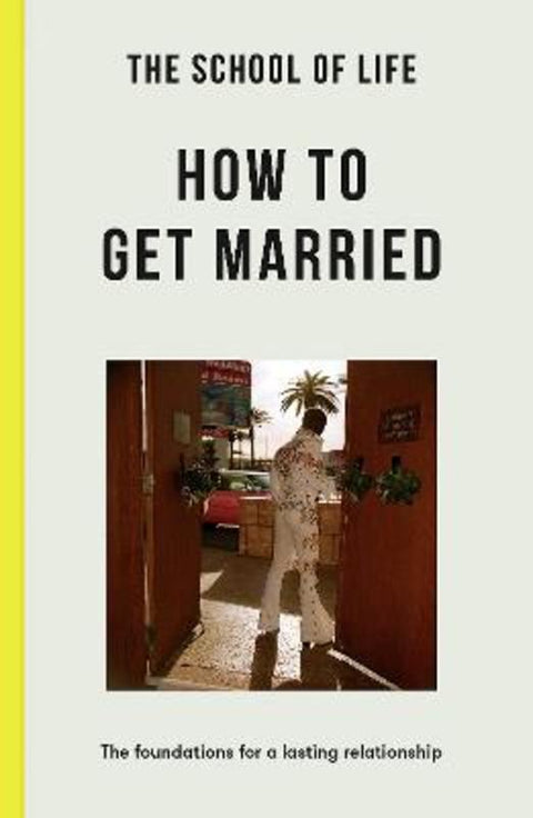 The School of Life: How to Get Married by The School of Life - 9781915087072