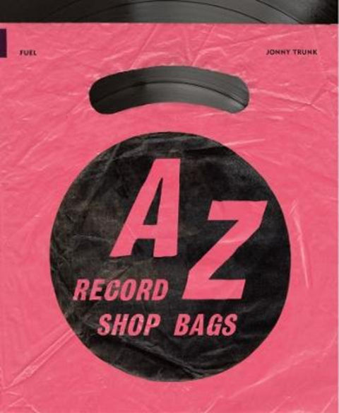 A-Z of Record Shop Bags: 1940s to 1990s by Jonny Trunk - 9781916218482