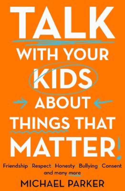 Talk With Your Kids About Things That Matter by Michael Parker - 9781920727741