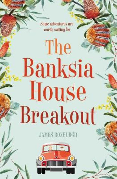 The Banksia House Breakout by James Roxburgh - 9781920727857