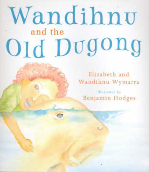 Wandihnu and the Old Dugong by Wandihnu Wymarra - 9781921248184