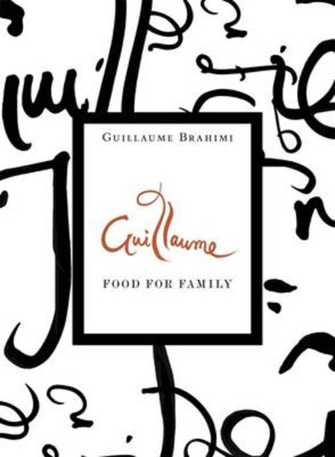 Guillaume: Food for Family by Guillaume Brahimi - 9781921383854
