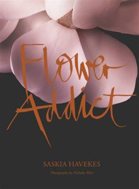 Flower Addict by Saskia Havekes - 9781921384011