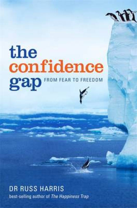 The Confidence Gap: From Fear to Freedom by Russ Harris - 9781921518966