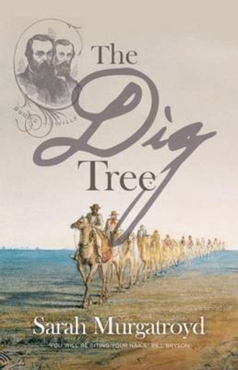 The Dig Tree: The Story of Burke and Wills by Sarah Murgatroyd - 9781921520990