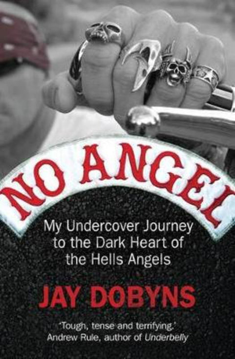 No Angel: My Undercover Journey to the Dark Heart of the Hells Angels by Jay Dobyns - 9781921656477