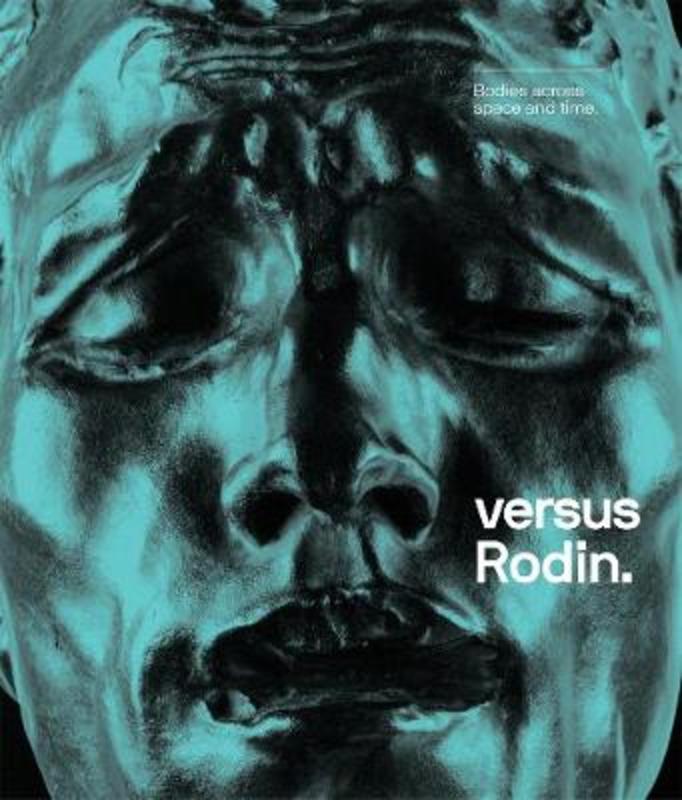 Versus Rodin: Bodies across space and time by Leigh Robb - 9781921668302