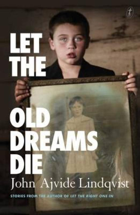 Let the Old Dreams Die by John Ajvide Lindqvist - 9781921922992