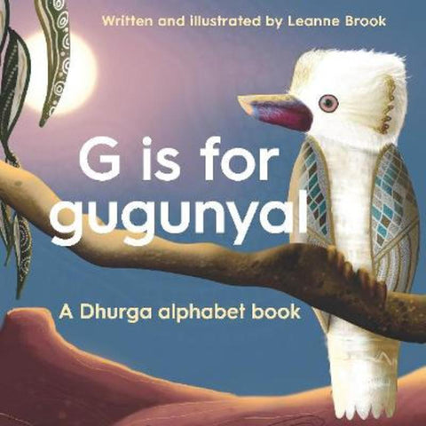 G is for Gugunyal by Leanne Brook - 9781922102805