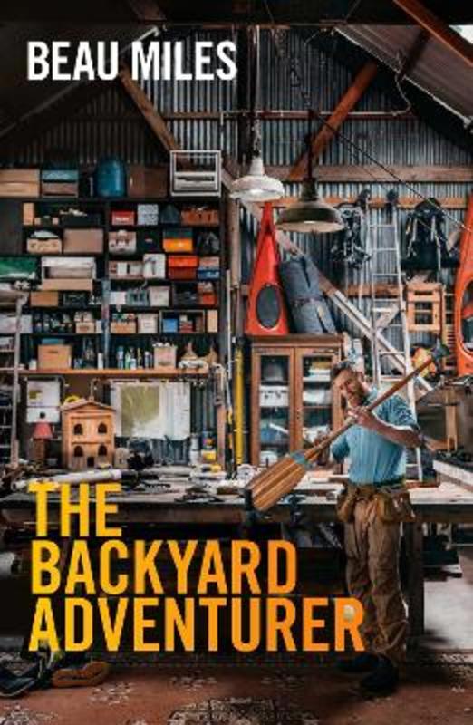 The Backyard Adventurer by Beau Miles - 9781922267306