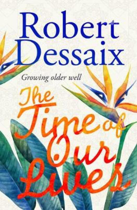 The Time of Our Lives by Robert Dessaix - 9781922267481