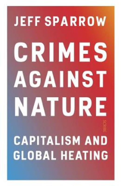 Crimes Against Nature by Jeff Sparrow - 9781922310705