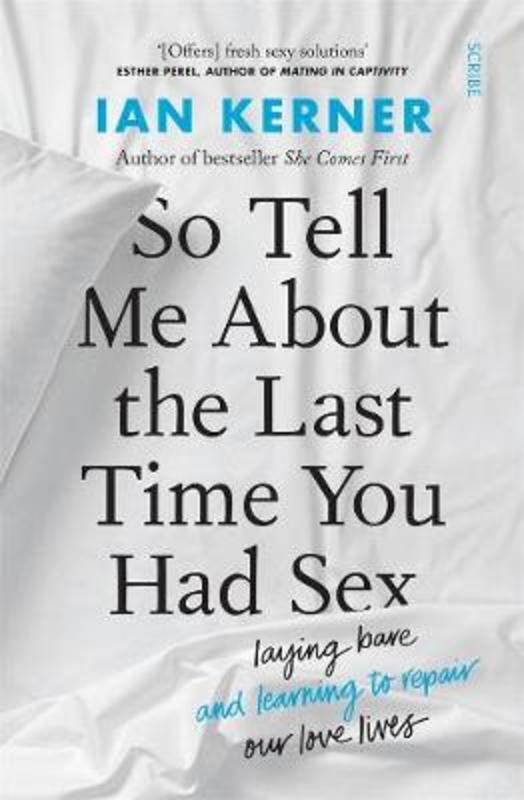 So Tell Me About the Last Time You Had Sex by Ian Kerner - 9781922310804