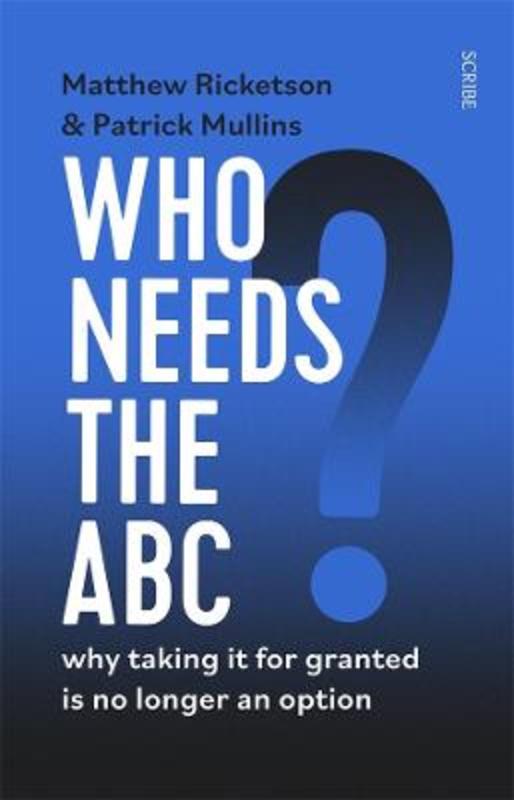 Who Needs the ABC? by Patrick Mullins - 9781922310927