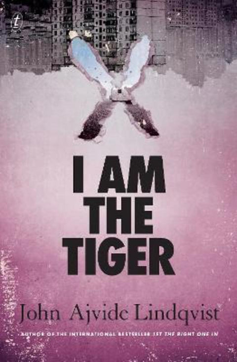 I Am the Tiger by John Ajvide Lindqvist - 9781922330734