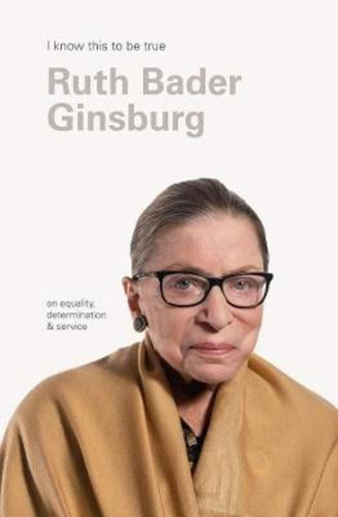 Ruth Bader Ginsburg (I Know This To Be True) by Ruth Bader Ginsburg - 9781922351005