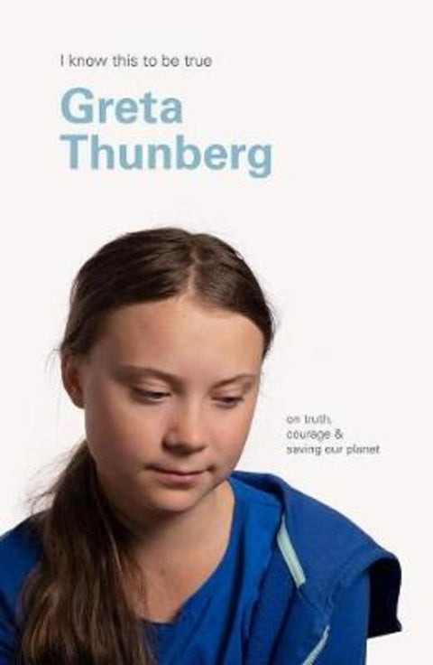 Greta Thunberg I Know This To Be True