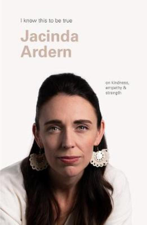 Jacinda Ardern (I Know This To Be True) by Jacinda Ardern - 9781922351081