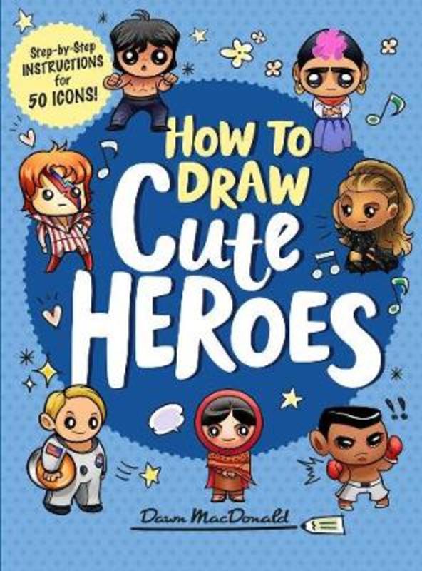 How to Draw Cute Heroes by Dawn MacDonald - 9781922351173