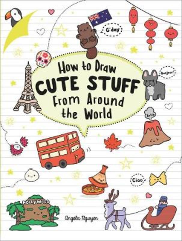 How to Draw Cute Stuff from Around the World by Angela Nguyen - 9781922351760