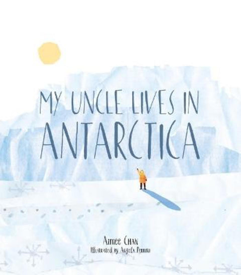 My Uncle Lives in Antarctica by Aimee Chan - 9781922358479