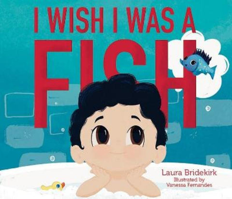 I Wish I Was A Fish by Laura Bridekirk - 9781922358776