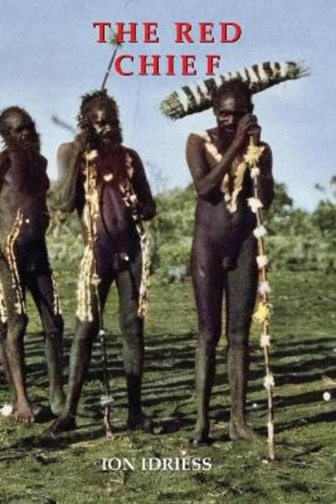 THE RED CHIEF by Ion Idriess - 9781922384751