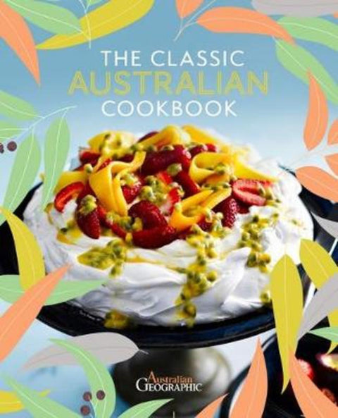 The Classic Australian Cookbook by Australian Geographic - 9781922388124