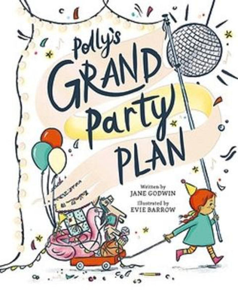 Polly's Grand Party Plan by Jane Godwin - 9781922400857