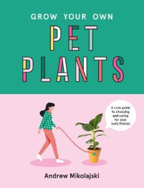 Grow Your Own Pet Plants by Andrew Mikolajski - 9781922417060