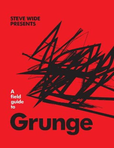 A Field Guide to Grunge by Steve Wide - 9781922417190