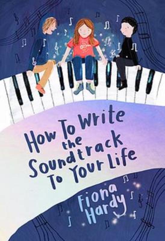 How to Write the Soundtrack to Your Life by Fiona Hardy - 9781922419132