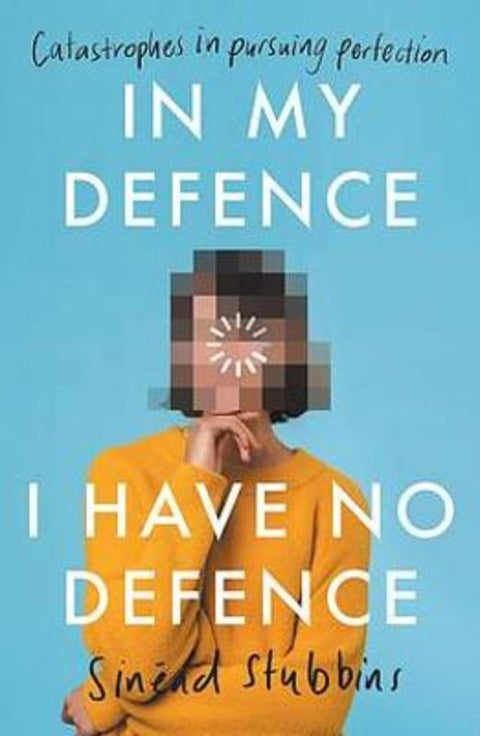 In My Defence, I Have No Defence by Sinead Stubbins - 9781922419194