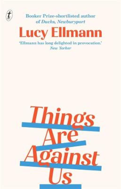 Things Are Against Us by Lucy Ellmann - 9781922458070